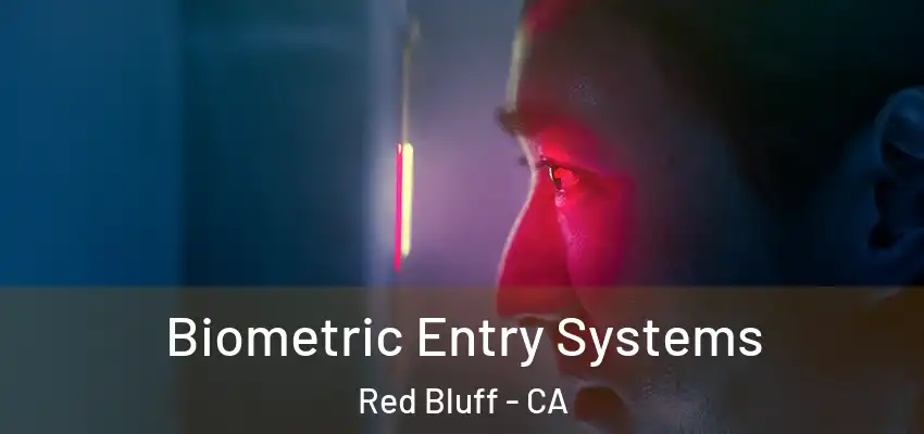 Biometric Entry Systems Red Bluff - CA