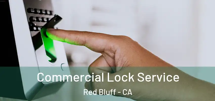 Commercial Lock Service Red Bluff - CA