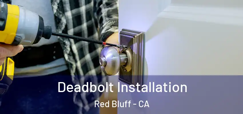 Deadbolt Installation Red Bluff - CA