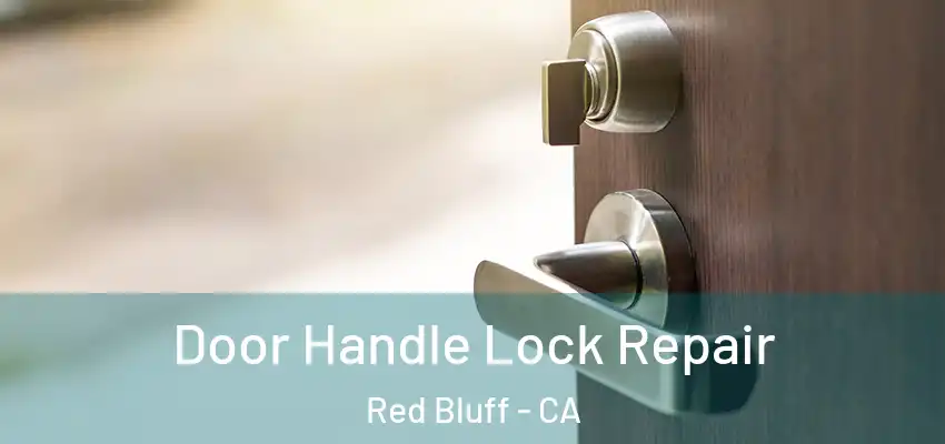 Door Handle Lock Repair Red Bluff - CA