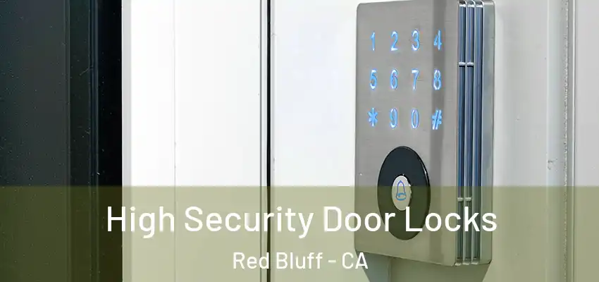 High Security Door Locks Red Bluff - CA