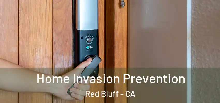 Home Invasion Prevention Red Bluff - CA