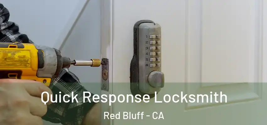  Quick Response Locksmith Red Bluff - CA