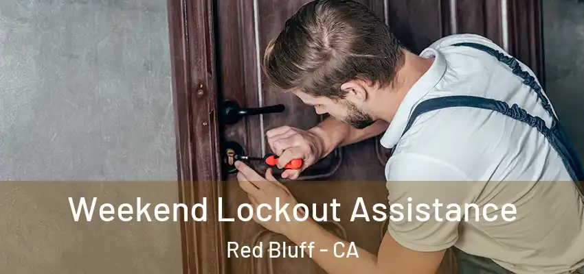 Weekend Lockout Assistance Red Bluff - CA
